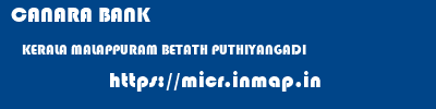 CANARA BANK  KERALA MALAPPURAM BETATH PUTHIYANGADI   micr code